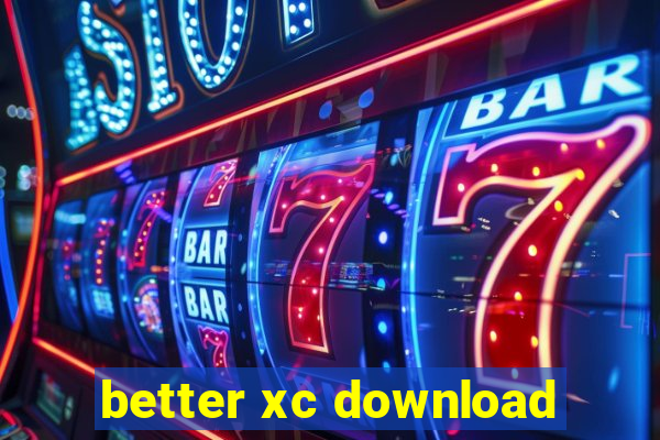 better xc download